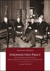 Okładka książki Stronnictwo Pracy we władzach naczelnych Rzeczypospolitej Polskiej na uchodźstwie w latach 1939 - 1945. Jarosław Rabiński