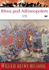 Okładka książki Bitwa pod Adrianopolem 378 r. Goci rozbijają legiony Rzymu Simon MacDowall