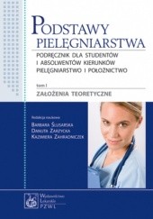 Okładka książki Podstawy pielęgniarstwa. Tom 1. Założenia teoretyczne Barbara Ślusarska, Kazimiera Zahradniczek, Danuta Zarzycka