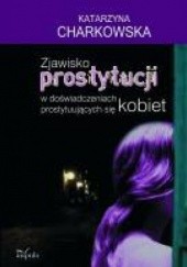 Okładka książki Zjawisko prostytucji w doświadczeniach prostytuujących się kobiet Katarzyna Charkowska-Giedrys