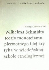 Okładka książki Wilhelma Schmidta teoria monoteizmu pierwotnego i jej krytyka w wiedeńskiej szkole etnologicznej Henryk Zimoń SVD