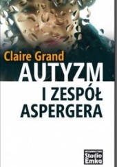 Okładka książki Autyzm i zespół Aspergera Claire Grand
