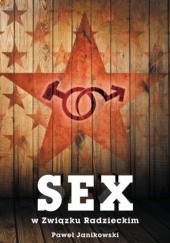 Okładka książki Sex w Związku Radzieckim Paweł Janikowski