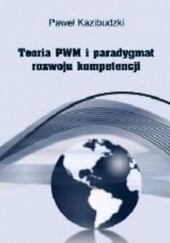 Okładka książki Teoria PWM i paradygmat rozwoju kompetencji. Paweł Kazibudzki