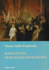 Okładka książki Romantyczne przechadzki pograniczem Maria Cieśla-Korytowska