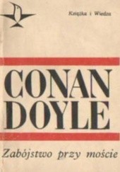 Okładka książki Zabójstwo przy moście Arthur Conan Doyle