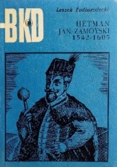 Okładka książki Hetman Jan Zamoyski 1542-1605 Leszek Podhorodecki