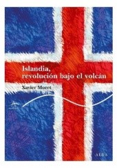 Okładka książki Islandia, revolución bajo el volcán Xavier Moret