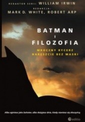 Okładka książki Batman i filozofia. Mroczny rycerz nareszcie bez maski. praca zbiorowa