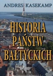 Okładka książki Historia państw bałtyckich Andres Kasekamp