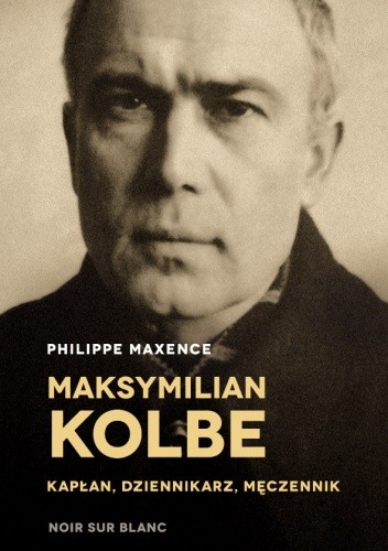 Maksymilian Kolbe - kapłan, dziennikarz, męczennik