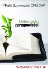 Okładka książki Dobre wieści z przypowieści Rafał Szymkowiak OFMCap