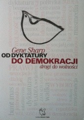 Okładka książki Od Dyktatury do Demokracji: Drogi do wolności Gene Sharp