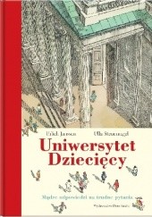 Okładka książki Uniwersytet Dziecięcy. Mądre odpowiedzi na trudne pytania Klaus Ensikat, Ulrich Janssen, Ulla Steuernagel