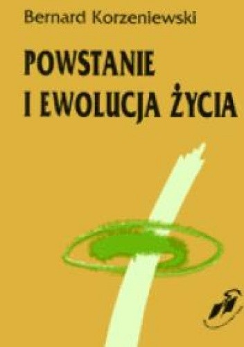 Okładka książki Powstanie i ewolucja życia Bernard Korzeniewski