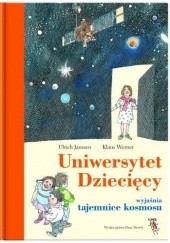 Okładka książki Uniwersytet Dziecięcy wyjaśnia tajemnice kosmosu Klaus Ensikat, Ulrich Janssen, Klaus Werner