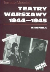 Okładka książki Teatry Warszawy 1944 – 1945 Tomasz Mościcki