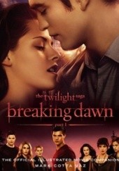Okładka książki The Twilight Saga Breaking Dawn Part 1: The Official Illustrated Movie Companion