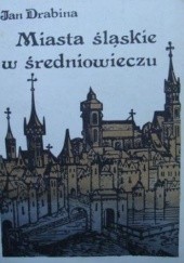 Okładka książki Miasta śląskie w średniowieczu Jan Drabina