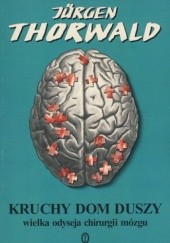 Okładka książki Kruchy dom duszy. Wielka odyseja chirurgii mózgu Jürgen Thorwald