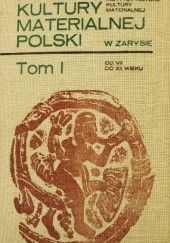 Okładka książki Historia kultury materialnej Polski w zarysie - tom od VII do XII wieku Maria Dembińska, Zofia Podwińska