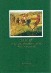 Okładka książki Taniec w literaturze polskiej XIX i XX wieku Sylwia Karpowicz-Słowikowska, Elżbieta Mikiciuk