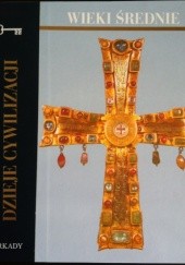 Okładka książki Dzieje cywilizacji. Wieki średnie Elisabetta Bovo, Paolo Golinelli, Giovanni Zuanazzi