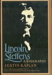 Okładka książki Lincoln Steffens: A Biography Justin Kaplan