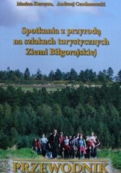 Okładka książki Spotkania z przyrodą na szlakach turystycznych Ziemi Biłgorajskiej. Przewodnik Andrzej Czacharowski, Marian Kurzyna