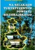 Okładka książki Na szlakach turystycznych Powiatu Biłgorajskiego. Ścieżki edukacyjne. Przewodnik Artur Bata,&nbsp;Hanna Lawera