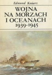 Okładka książki Wojna na morzach i oceanach 1939-1945 Edmund Kosiarz