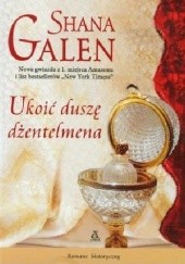 Okładka książki Ukoić duszę dżentelmena Shana Galen