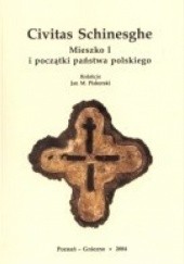 Okładka książki Civitas Schinesghe. Mieszko I i początki państwa polskiego