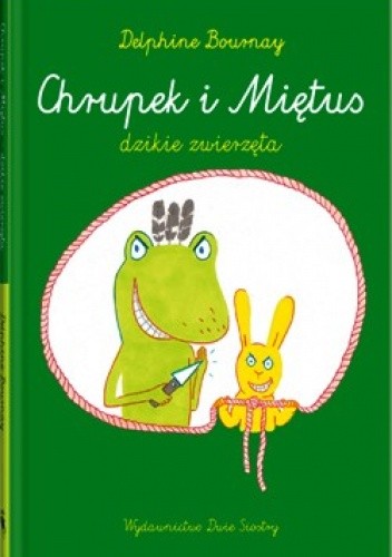 Okładka książki Chrupek i Miętus – dzikie zwierzęta Delphine Bournay