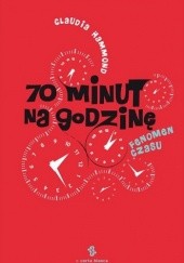 Okładka książki 70 minut na godzinę. Fenomen czasu Claudia Hammond