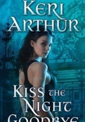 Okładka książki Kiss the Night Goodbye Keri Arthur