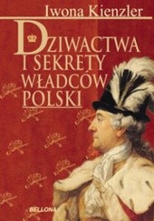 Okładka książki Dziwactwa i sekrety władców Polski Iwona Kienzler