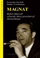Okładka książki Magnat. Robert Maxwell, człowiek, który oszukał Jaruzelskiego Przemysław Słowiński, Danuta Uhl-Herkoperec