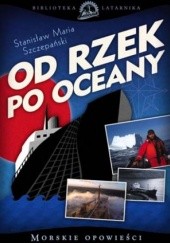 Okładka książki Od rzek po oceany Stanisław Maria Szczepański