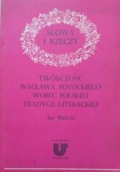 Okładka książki Słowa i rzeczy. Twórczość Wacława Potockiego wobec polskiej tradycji literackiej Jan Malicki