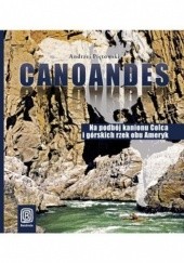 Okładka książki Canoandes. Na podbój kanionu Colca i górskich rzek obu Ameryk Andrzej Piętowski