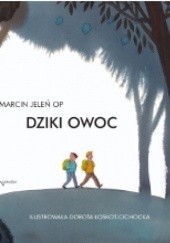 Okładka książki Dziki owoc Marcin Jeleń OP, Dorota Łoskot-Cichocka