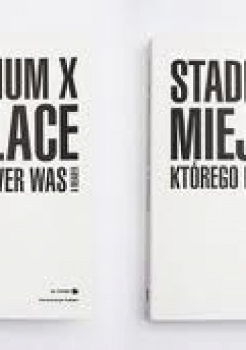 Stadion X – Miejsce, którego nie było – Reader