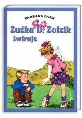 Okładka książki Zuźka D. Zołzik świruje Barbara Park
