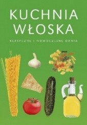 Okładka książki Kuchnia włoska. Klasyczne i nowoczesne dania praca zbiorowa