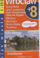 Okładka książki Wrocław + 8. Plan miasta Mirosław Brzeziński, Bogusława Karlicka, Anna Nadstawna, Mirosław Sikorski, Agnieszka Wędrychowska
