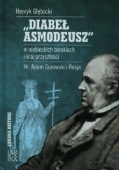 Okładka książki Diabeł Asmodeusz w niebieskich binoklach i kraj przyszłości. Hr. Adam Gurowski i Rosja Henryk Głębocki