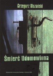 Okładka książki Śmierć Udomowiona. O wyobraźni poetyckiej Ewy Lipskiej Grzegorz Olszański