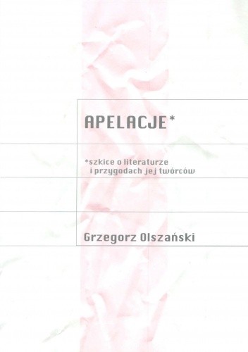 Okładka książki Apelacje. Szkice o literaturze i przygodach jej twórców Grzegorz Olszański
