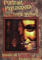 Okładka książki Portrait of the Psychopath as a Young Woman Edward Lee, Elizabeth Steffen